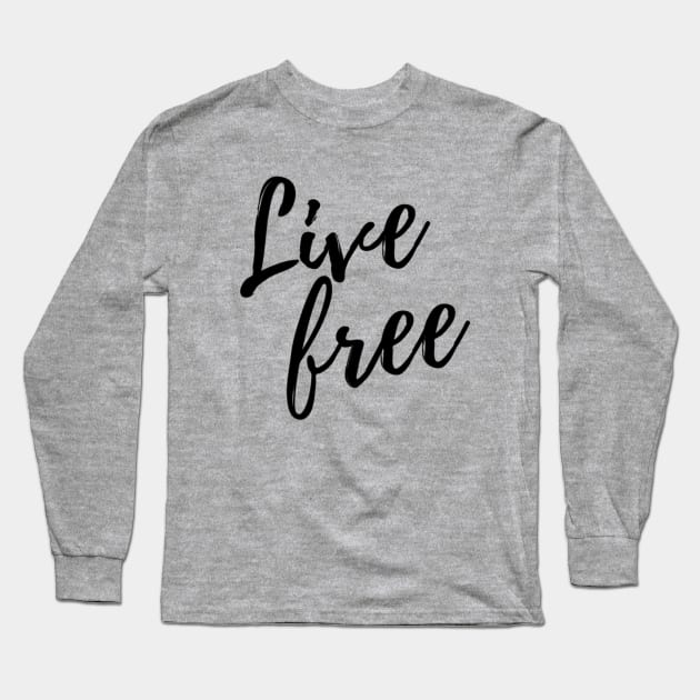 Live Free Long Sleeve T-Shirt by Mysobercompass